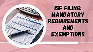 Demystifying ISF Filing: Who Needs to File and When