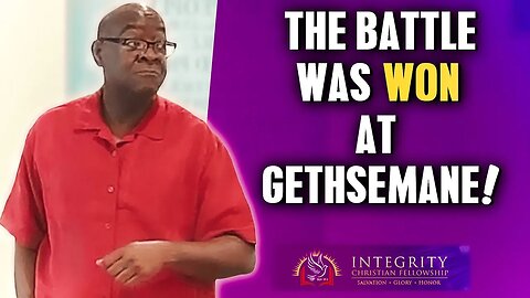 The Battle Was Won at Gethsemane! | Integrity C.F. Church