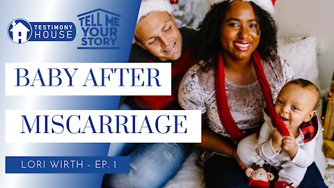 I Had a Baby After a Miscarriage // Tell Me Your Story Ep. 1 Lori Wirth