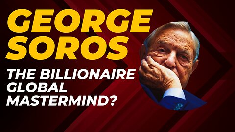 George Soros: The Billionaire Global Mastermind?