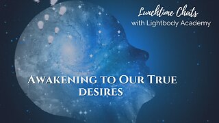 Lunchtime Chats episode 178: Awakening to Our True Desires