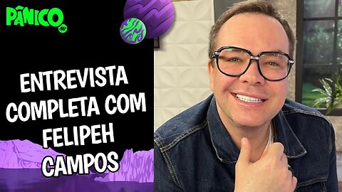 Assista à entrevista com Felipeh Campos na íntegra