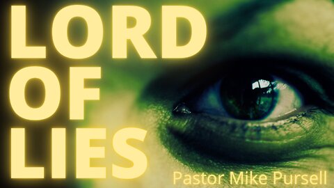 LORD OF LIES- Pastor Mike Pursell from Believer's Church of Madera- September 4, 2022