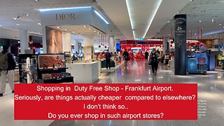 Shopping in Duty-free shop - Frankfurt Airport. Seriously, are things actually cheaper compared