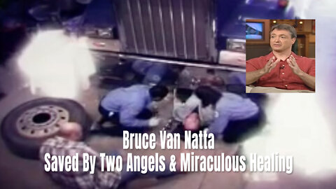 Bruce Van Natta - Saved By Two Angels & Miraculous Healing