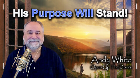 Andy White: His Purpose Will Stand!