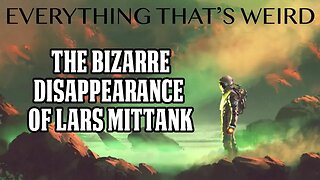 EP# 33 - The Bizarre Disappearance of Lars Mittank