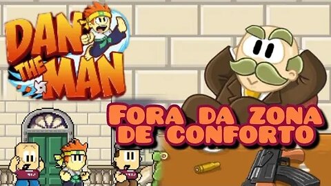 Dan The Man, Fora da zona de conforto