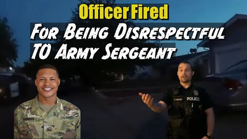 Cop Gets Fired For Being Disrespectful To Army Sergeant