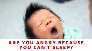 Are You Angry Because You Can't Sleep?