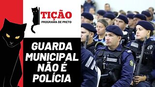 Guarda municipal não é polícia - Tição, Programa de Preto nº 205 - 31/08/23