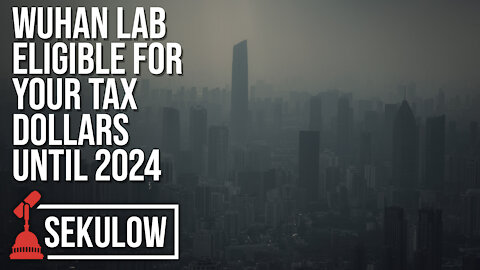 Wuhan Lab Eligible for Your Tax Dollars Until 2024