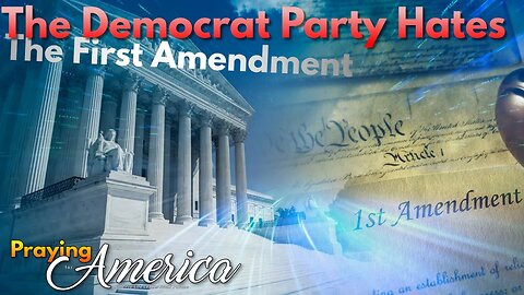 The Democrat Party Hates The First Amendment - Praying for America - Oct. 26, 2023