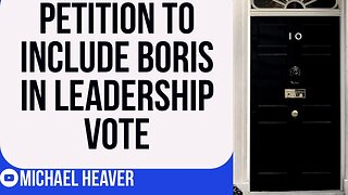 Petition Launched To INCLUDE Boris In Leadership Vote