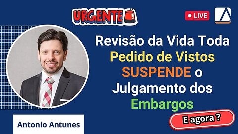 Urgente: Pedido de Vistas SUSPENDE julgamento da Revisão da Vida Toda