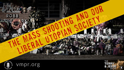 03 Jun 22, T&J: The Mass Shooting and Our Liberal Utopian Society