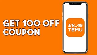 How To Get 100 Off Coupon On Temu
