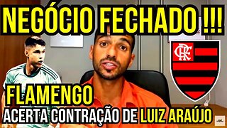 NEGÓCIO FECHADO!!! FLAMENGO AVANÇA NA CONTRATAÇÃO DE LUIZ ARAÚJO - É TRETA!!! NOTÍCIAS DO FLAMENGO