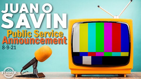 Juan O Savin Public Service Announcement 8/9/2021 | Flyover Conservatives