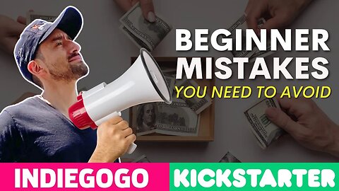 Kickstarter & Indiegogo Mistakes Beginners Make