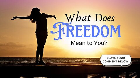 What Does FREEDOM Mean to You?