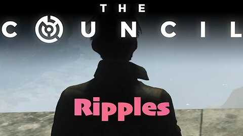 3. Ripples | The Council | LIVE | Gameplay