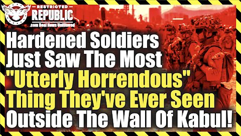 Hardened Soldiers Just Saw "Most Utterly Horrendous" Thing They've Ever Seen Outside Wall Of Kabul!