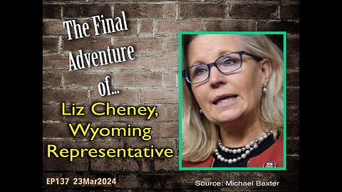 EP137: The Final Adventure of Liz Cheney