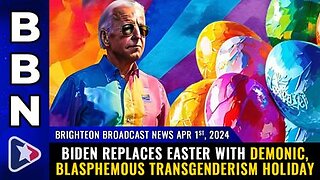 04-01-24 BBN - Biden replaces EASTER with Demonic, Blasphemous Transgenderism Holiday