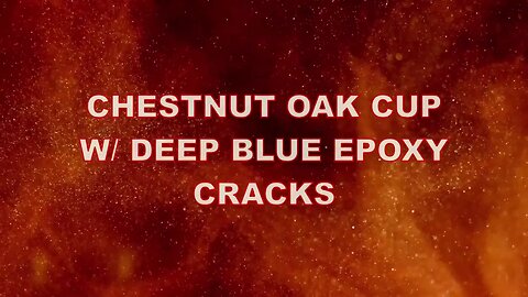 CHESTNUT OAK CUP BLUE EPOXY CRACKS