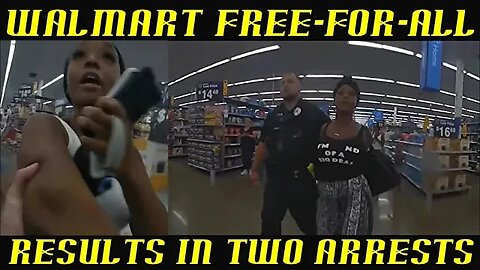 Walmart Free-For-All Results in Two Women Arrested!