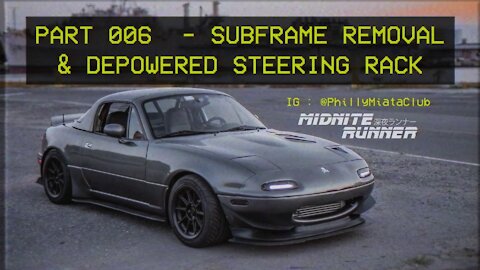 Mazda Miata MX-5 - Midnite Runner - 006 Subframe Removal & Depowered Steering Rack