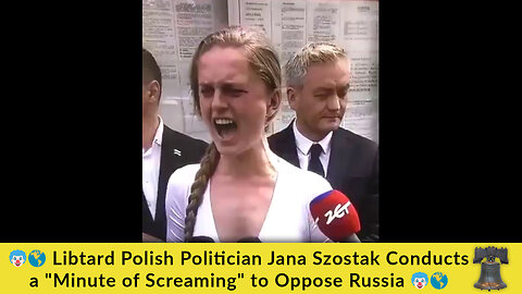 🤡 🌎 Libtard Polish Politician Jana Szostak Conducts a "Minute of Screaming" to Oppose Russia 🤡🌎