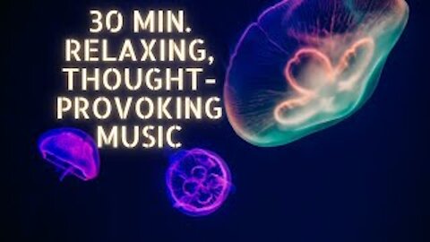 30 min RELAXing Thought Provoking Music