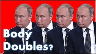 Does Putin have Body Doubles?