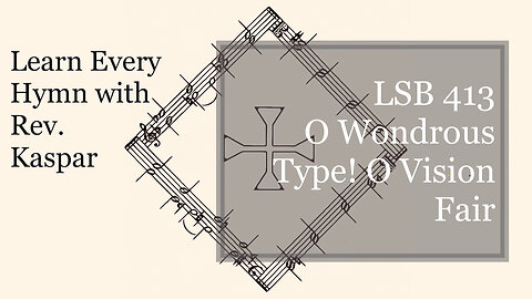 LSB 413 O Wondrous Type! O Vision Fair ( Lutheran Service Book )