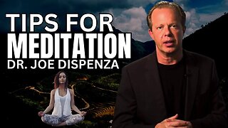 TIPS FOR MEDITATION - DR. JOE DISPENZA