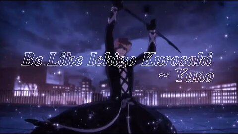 Be like Ichigo Kurosaki [Subliminal]