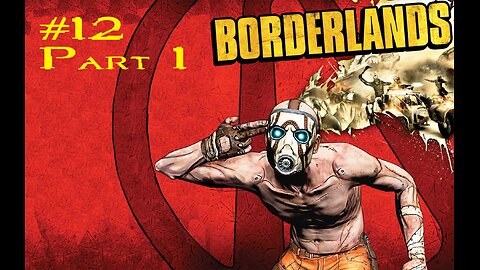 Borderlands: Stream 12: Part 1