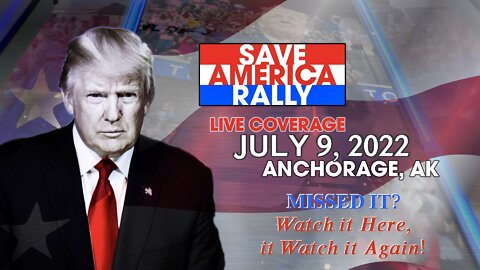 President Trump Rally in Anchorage, AK — July 9, 2022
