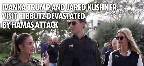 Ivanka Trump and Jared Kushner visit Israeli Kibbutz devastated in Oct 7 by Hamas