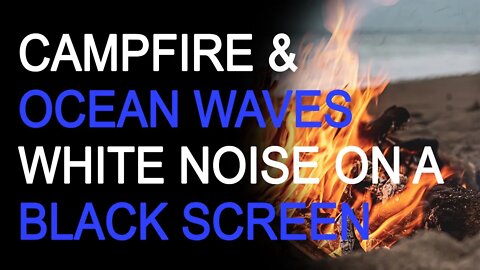 Campfire & Ocean Waves White Noise Relax, Focus or Sleep Better 10 Hours