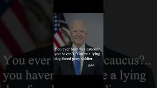 Joe Biden Quotes - You ever been to a caucus?