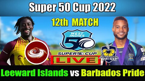 LEI vs BAR Live , Super 50 Cup 2022 Live , Leeward Islands Hurricanes vs Barbados Pride Live