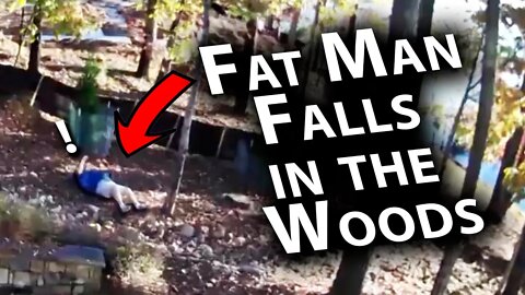 Fat Man Falls In The Woods