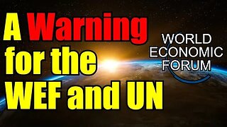 A Warning to the World Economic Forum – WEF and UN beware!