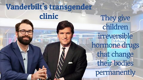 Tucker Carlson, About Vanderbilt's Transgender Clinic (Matt Walsh)