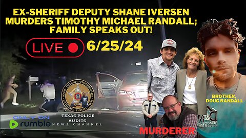 6/25/24 Ex-Sheriff Deputy Shane Iversen Murdered Timothy Michael Randall; Family Speaks Out!!