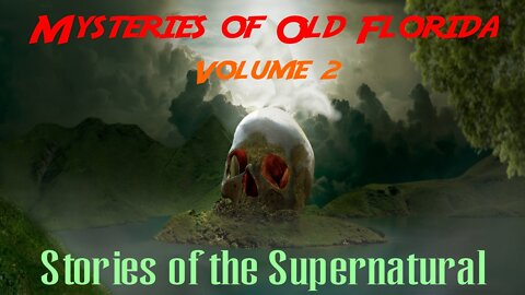 Mysteries of Old Florida | Volume 2 | Stories of the Supernatural