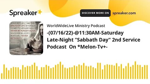 -(07/16/22)-@11:30AM-Saturday Late-Night "Sabbath Day" 2nd Service Podcast On *Melon-Tv+-